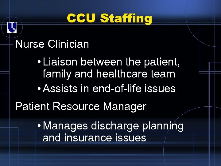 CCU Staffing Nurse Clinician • Liaison between the patient, family and healthcare team •