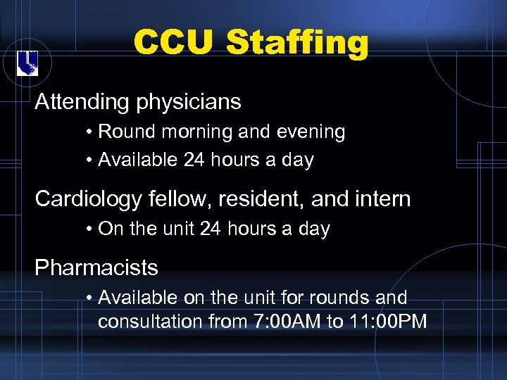 CCU Staffing Attending physicians • Round morning and evening • Available 24 hours a
