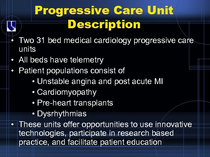 Progressive Care Unit Description • Two 31 bed medical cardiology progressive care units •