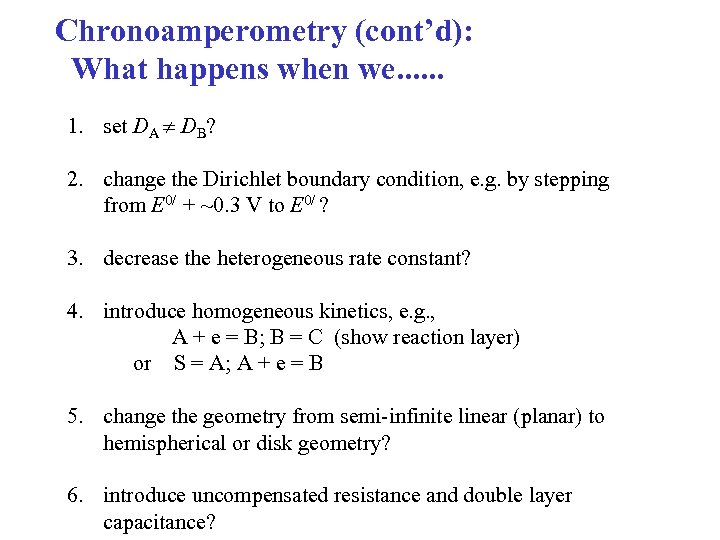 Chronoamperometry (cont’d): What happens when we. . . 1. set DA DB? 2. change
