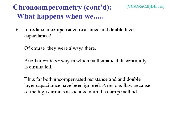 Chronoamperometry (cont’d): What happens when we. . . [VCA(Ru. Cdl)DE. cas] 6. introduce uncompensated