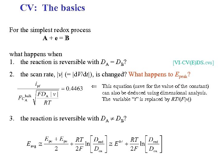 CV: The basics For the simplest redox process A + e = B what