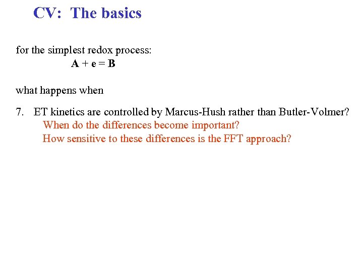 CV: The basics for the simplest redox process: A + e = B what