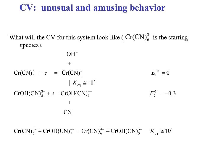 CV: unusual and amusing behavior What will the CV for this system look like