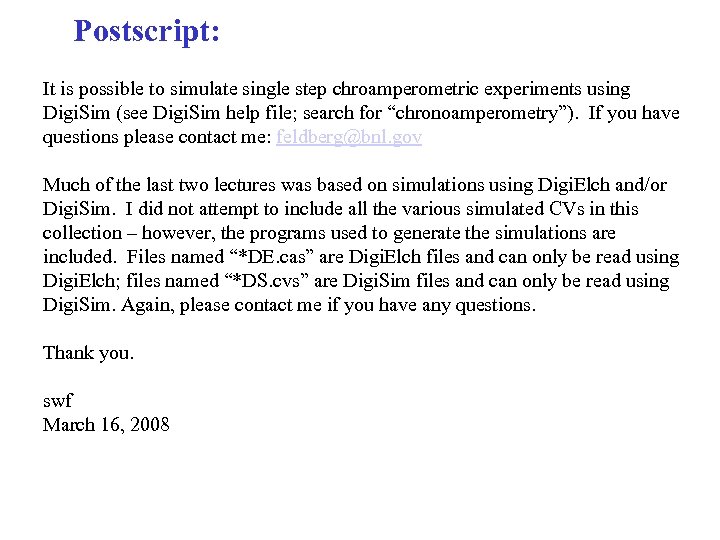 Postscript: It is possible to simulate single step chroamperometric experiments using Digi. Sim (see