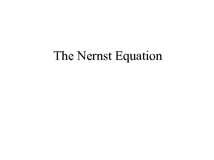 The Nernst Equation 