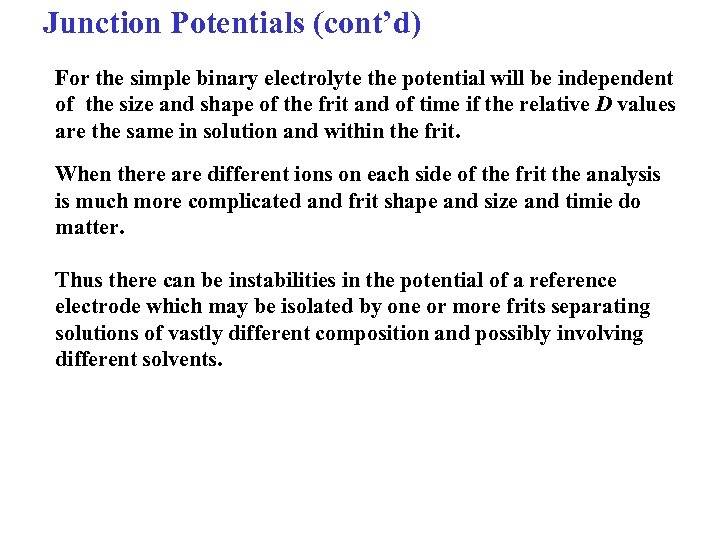 Junction Potentials (cont’d) For the simple binary electrolyte the potential will be independent of