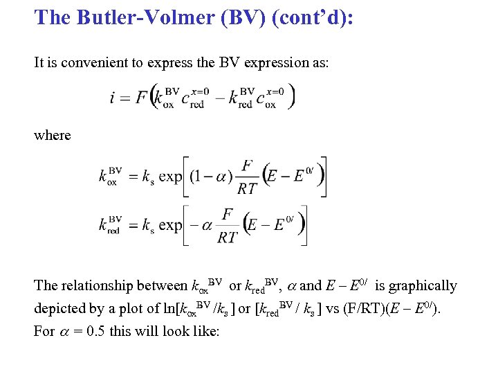 The Butler-Volmer (BV) (cont’d): It is convenient to express the BV expression as: where