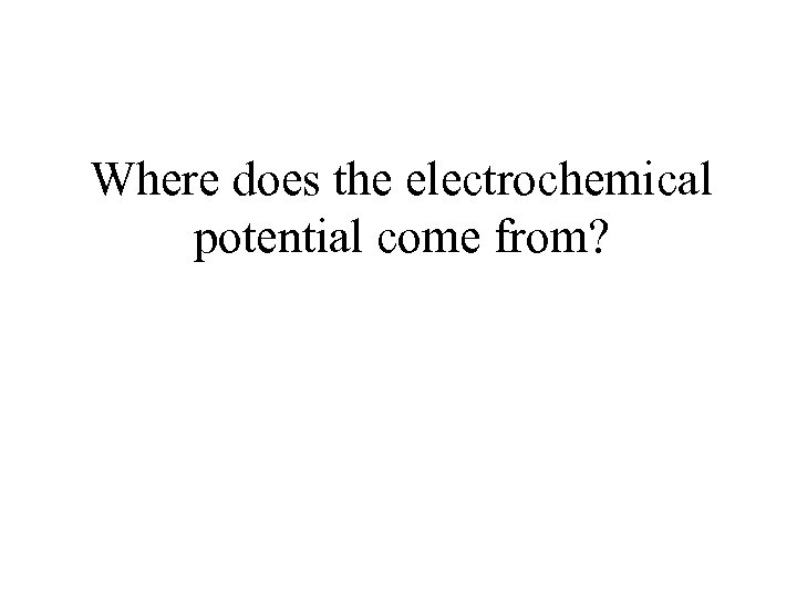 Where does the electrochemical potential come from? 