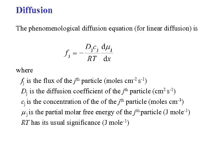 Diffusion The phenomenological diffusion equation (for linear diffusion) is where fj is the flux