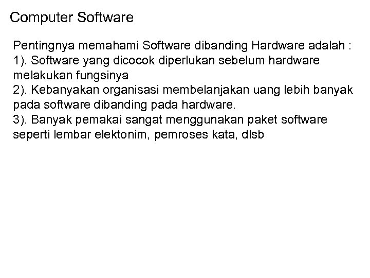 Computer Software Pentingnya memahami Software dibanding Hardware adalah : 1). Software yang dicocok diperlukan