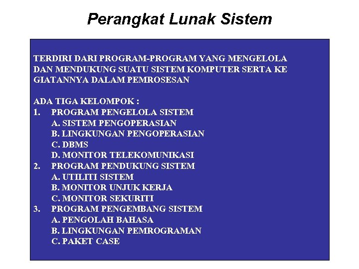 Perangkat Lunak Sistem TERDIRI DARI PROGRAM-PROGRAM YANG MENGELOLA DAN MENDUKUNG SUATU SISTEM KOMPUTER SERTA