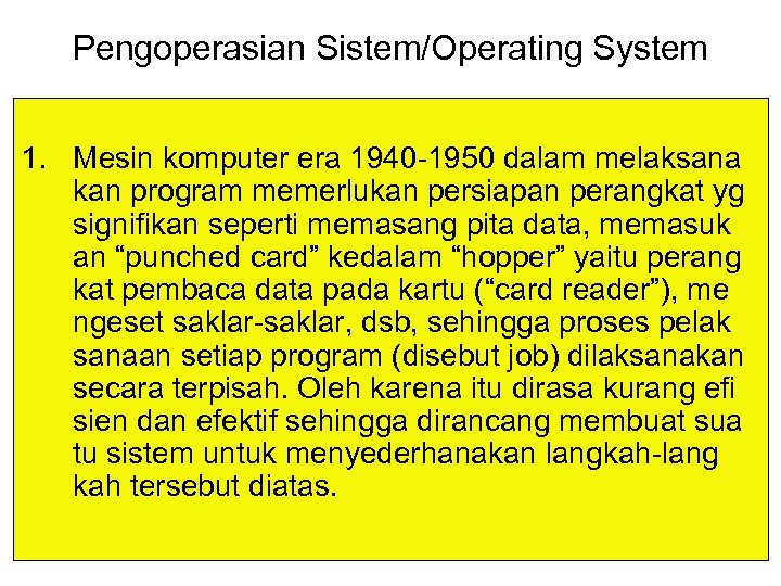 Pengoperasian Sistem/Operating System 1. Mesin komputer era 1940 -1950 dalam melaksana kan program memerlukan