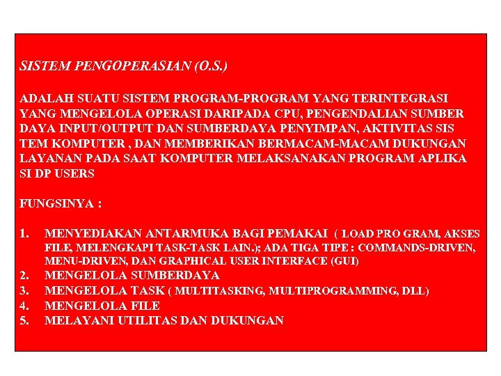 SISTEM PENGOPERASIAN (O. S. ) ADALAH SUATU SISTEM PROGRAM-PROGRAM YANG TERINTEGRASI YANG MENGELOLA OPERASI