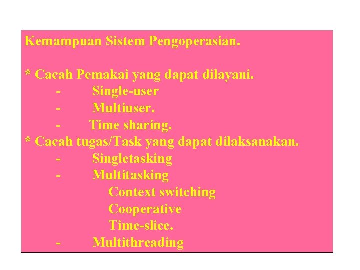 Kemampuan Sistem Pengoperasian. * Cacah Pemakai yang dapat dilayani. - Single-user - Multiuser. -