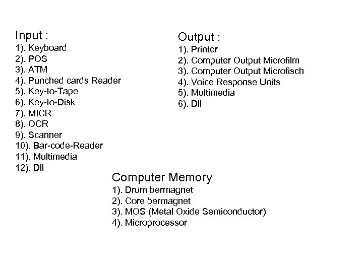 Input : 1). Keyboard 2). POS 3). ATM 4). Punched cards Reader 5). Key-to-Tape