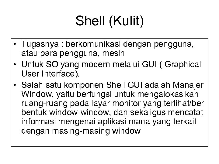 Shell (Kulit) • Tugasnya : berkomunikasi dengan pengguna, atau para pengguna, mesin • Untuk