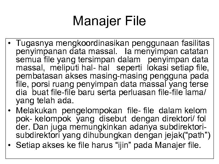 Manajer File • Tugasnya mengkoordinasikan penggunaan fasilitas penyimpanan data massal. Ia menyimpan catatan semua