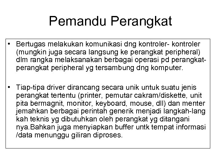 Pemandu Perangkat • Bertugas melakukan komunikasi dng kontroler- kontroler (mungkin juga secara langsung ke