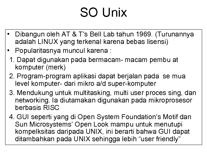 SO Unix • Dibangun oleh AT & T’s Bell Lab tahun 1969. (Turunannya adalah