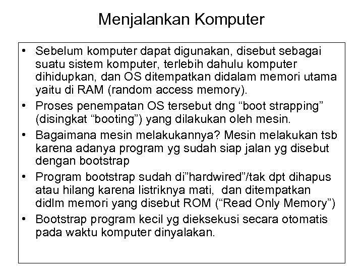 Menjalankan Komputer • Sebelum komputer dapat digunakan, disebut sebagai suatu sistem komputer, terlebih dahulu