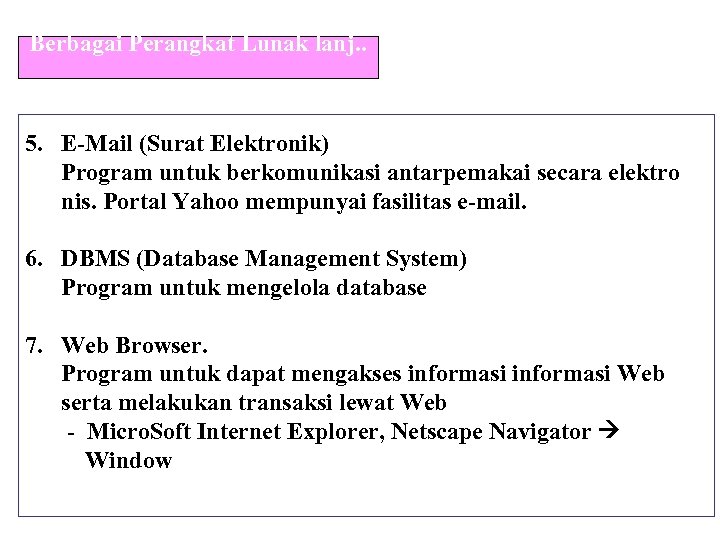 Berbagai Perangkat Lunak lanj. . 5. E-Mail (Surat Elektronik) Program untuk berkomunikasi antarpemakai secara