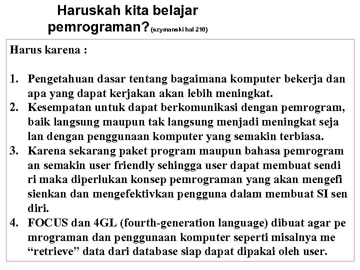 Haruskah kita belajar pemrograman? (szymanski hal 216) Harus karena : 1. Pengetahuan dasar tentang