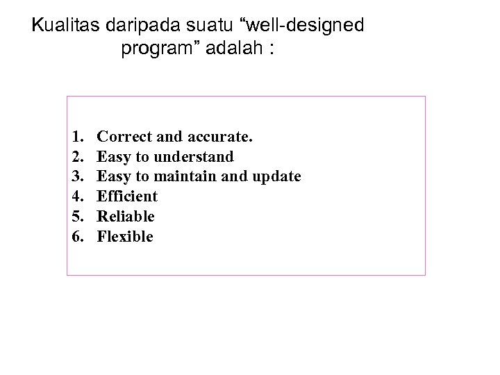 Kualitas daripada suatu “well-designed program” adalah : 1. Correct and accurate. 2. Easy to