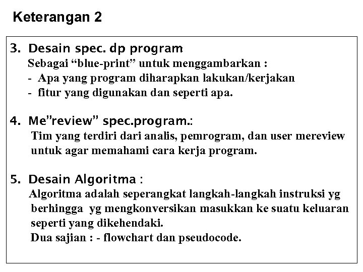 Keterangan 2 3. Desain spec. dp program : Sebagai “blue-print” untuk menggambarkan : -