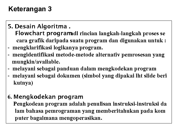 Keterangan 3 5. Desain Algoritma. Flowchart program adl rincian langkah-langkah proses se cara grafik