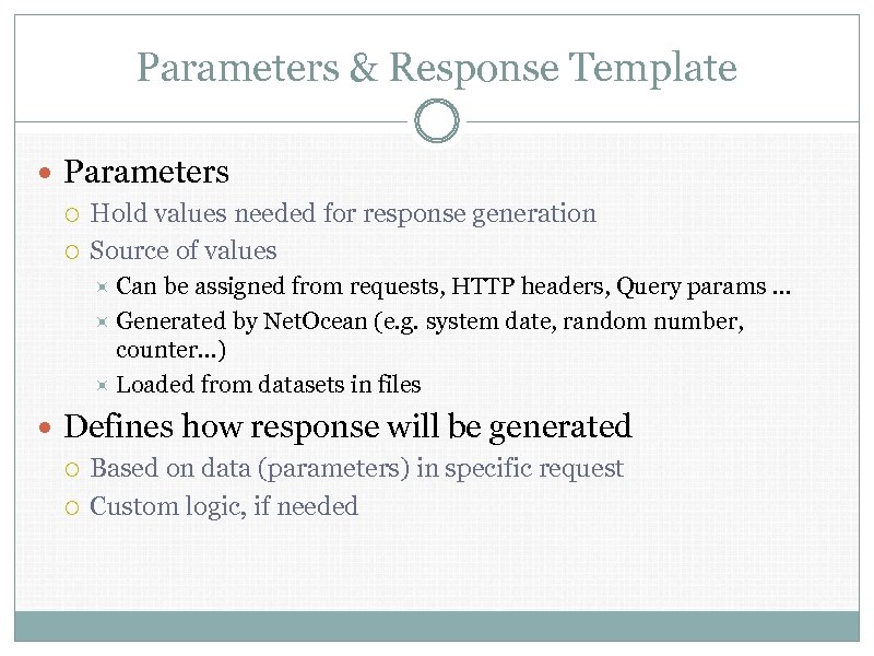 Parameters & Response Template Parameters Hold values needed for response generation Source of values