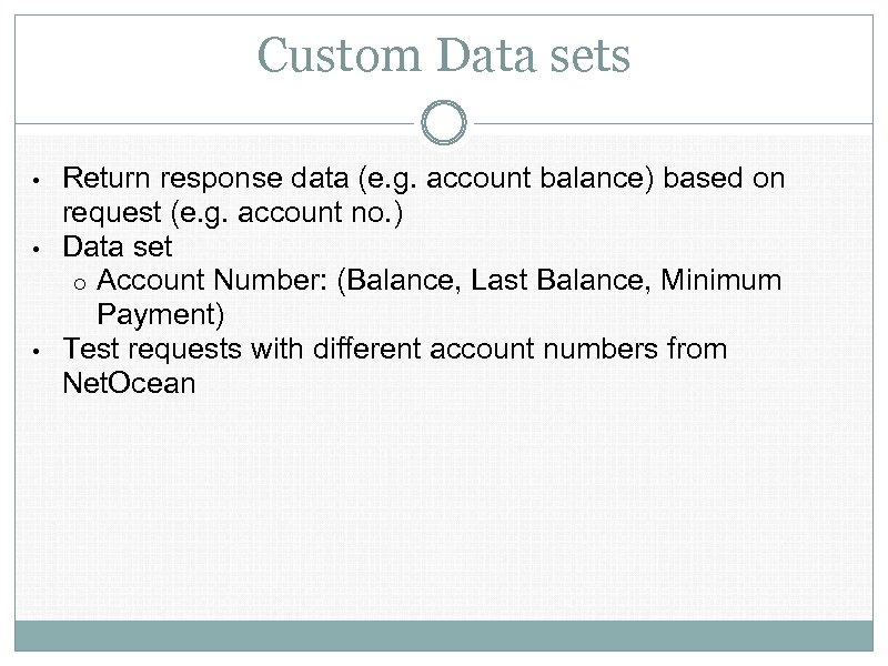 Custom Data sets • • • Return response data (e. g. account balance) based