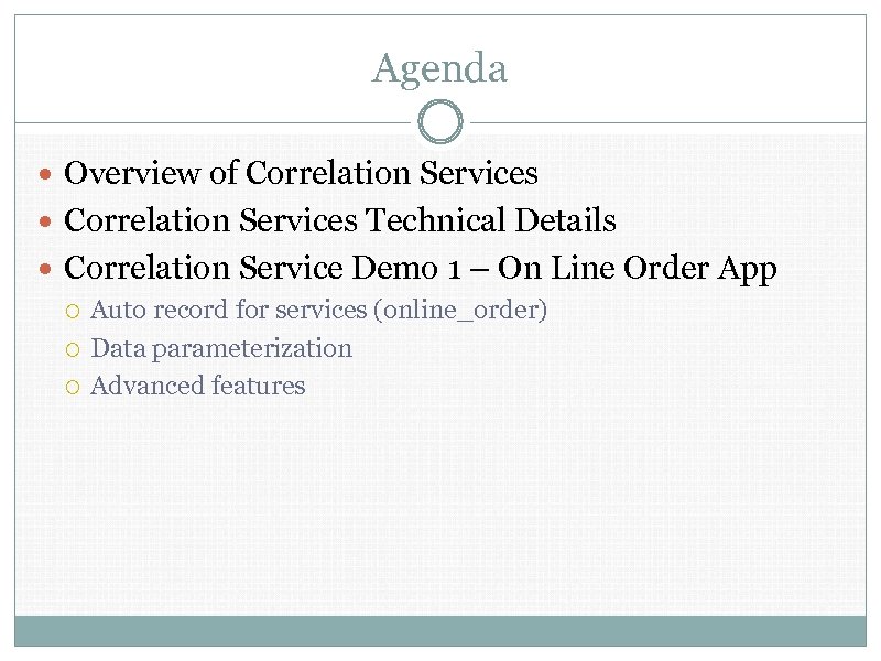Agenda Overview of Correlation Services Technical Details Correlation Service Demo 1 – On Line