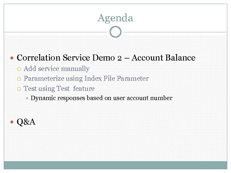 Agenda Correlation Service Demo 2 – Account Balance Add service manually Parameterize using Index