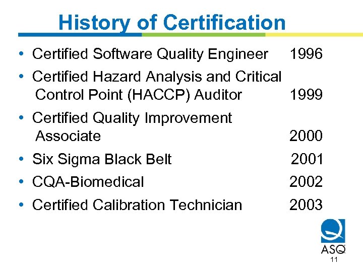 History of Certification • Certified Software Quality Engineer • Certified Hazard Analysis and Critical