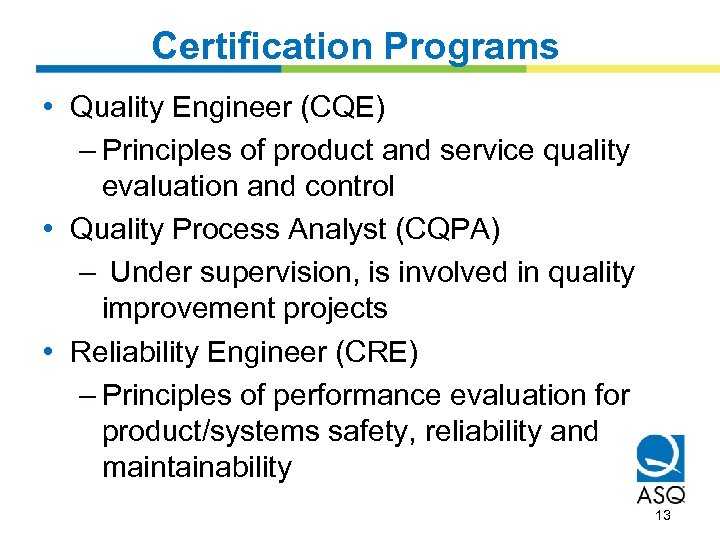 Certification Programs • Quality Engineer (CQE) – Principles of product and service quality evaluation