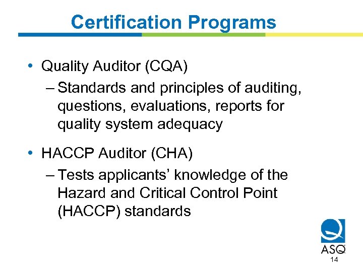 Certification Programs • Quality Auditor (CQA) – Standards and principles of auditing, questions, evaluations,