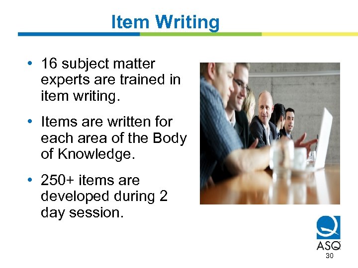 Item Writing • 16 subject matter experts are trained in item writing. • Items