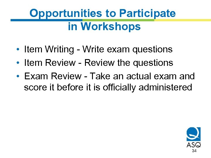 Opportunities to Participate in Workshops • Item Writing - Write exam questions • Item