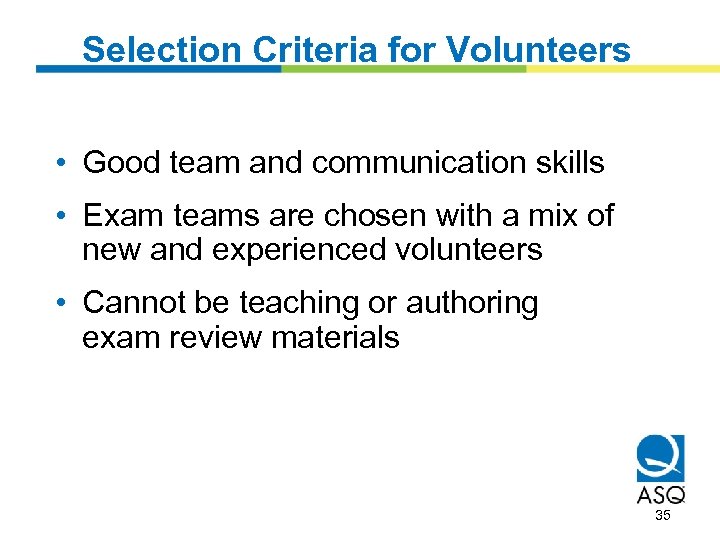 Selection Criteria for Volunteers • Good team and communication skills • Exam teams are