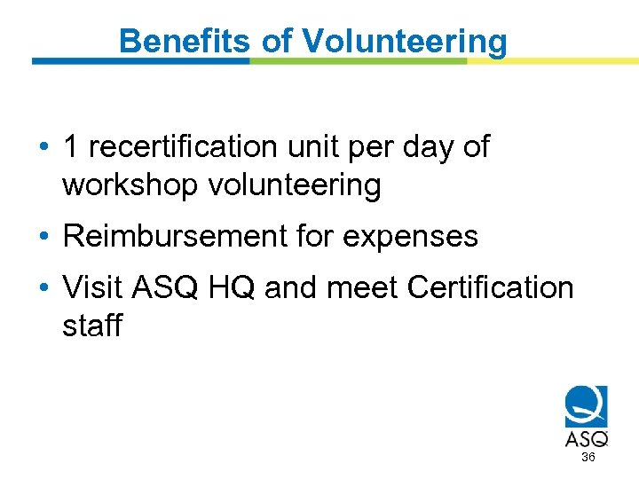 Benefits of Volunteering • 1 recertification unit per day of workshop volunteering • Reimbursement