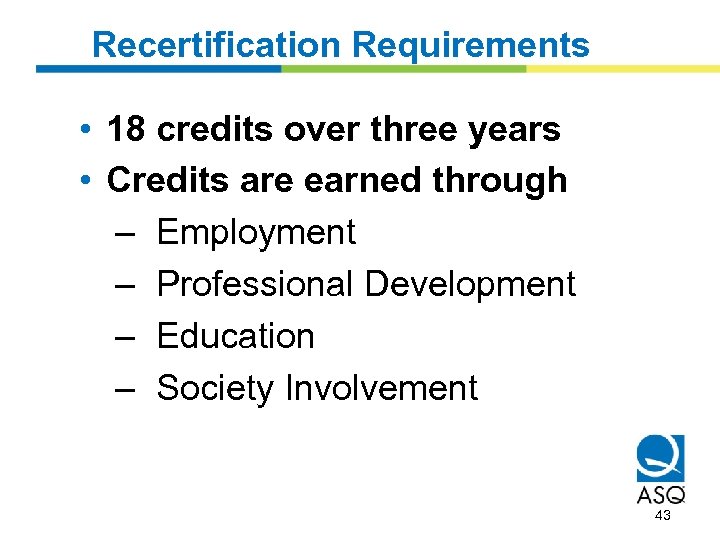 Recertification Requirements • 18 credits over three years • Credits are earned through –