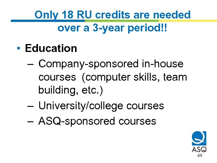 Only 18 RU credits are needed over a 3 -year period!! • Education –