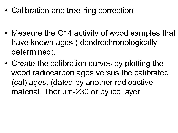  • Calibration and tree-ring correction • Measure the C 14 activity of wood