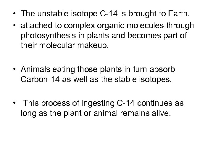  • The unstable isotope C-14 is brought to Earth. • attached to complex