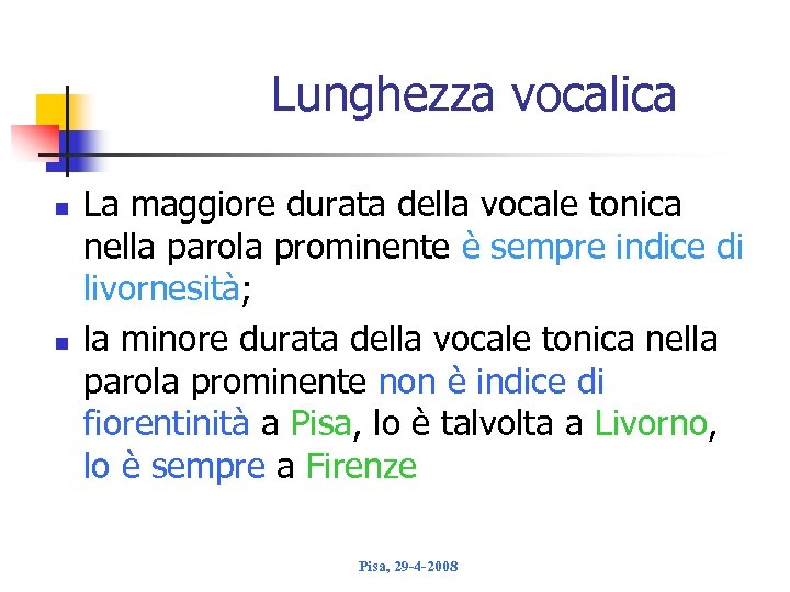 Lunghezza vocalica n n La maggiore durata della vocale tonica nella parola prominente è