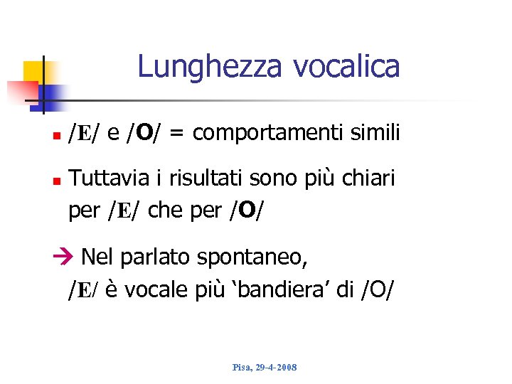 Lunghezza vocalica n n /E/ e /O/ = comportamenti simili Tuttavia i risultati sono
