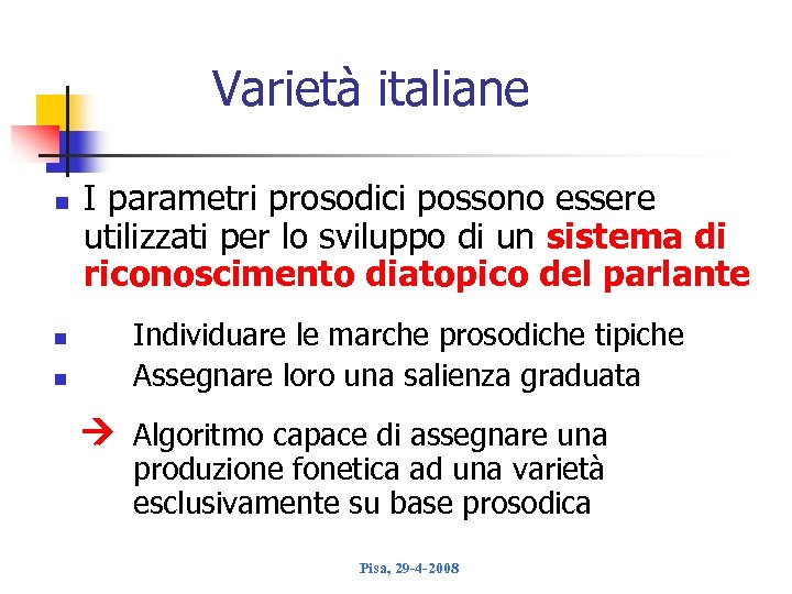 Varietà italiane n I parametri prosodici possono essere utilizzati per lo sviluppo di un