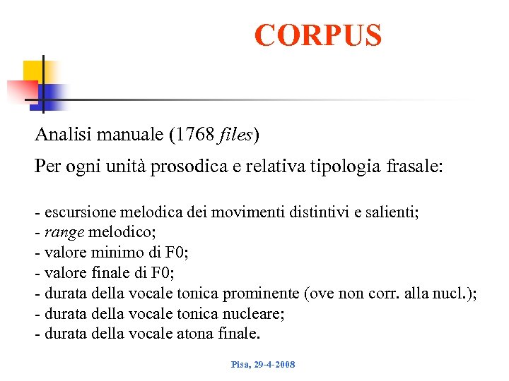 CORPUS Analisi manuale (1768 files) Per ogni unità prosodica e relativa tipologia frasale: -