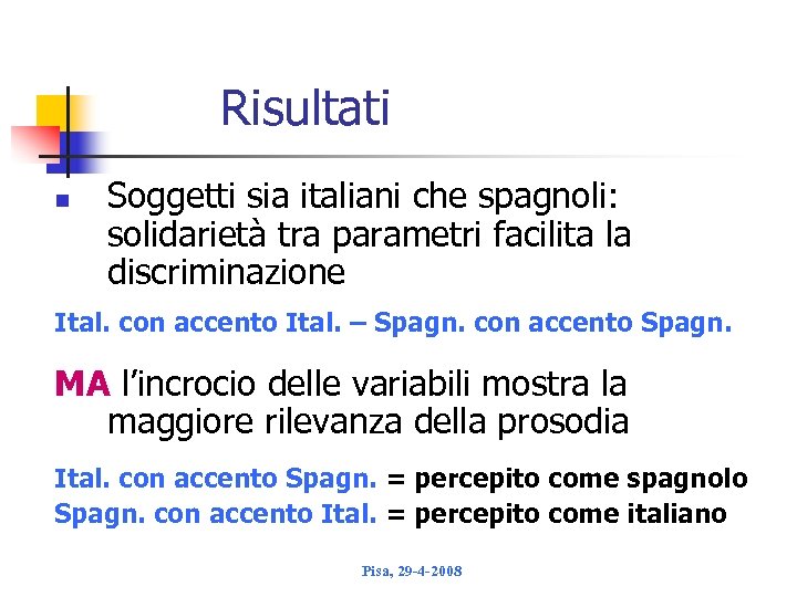Risultati n Soggetti sia italiani che spagnoli: solidarietà tra parametri facilita la discriminazione Ital.